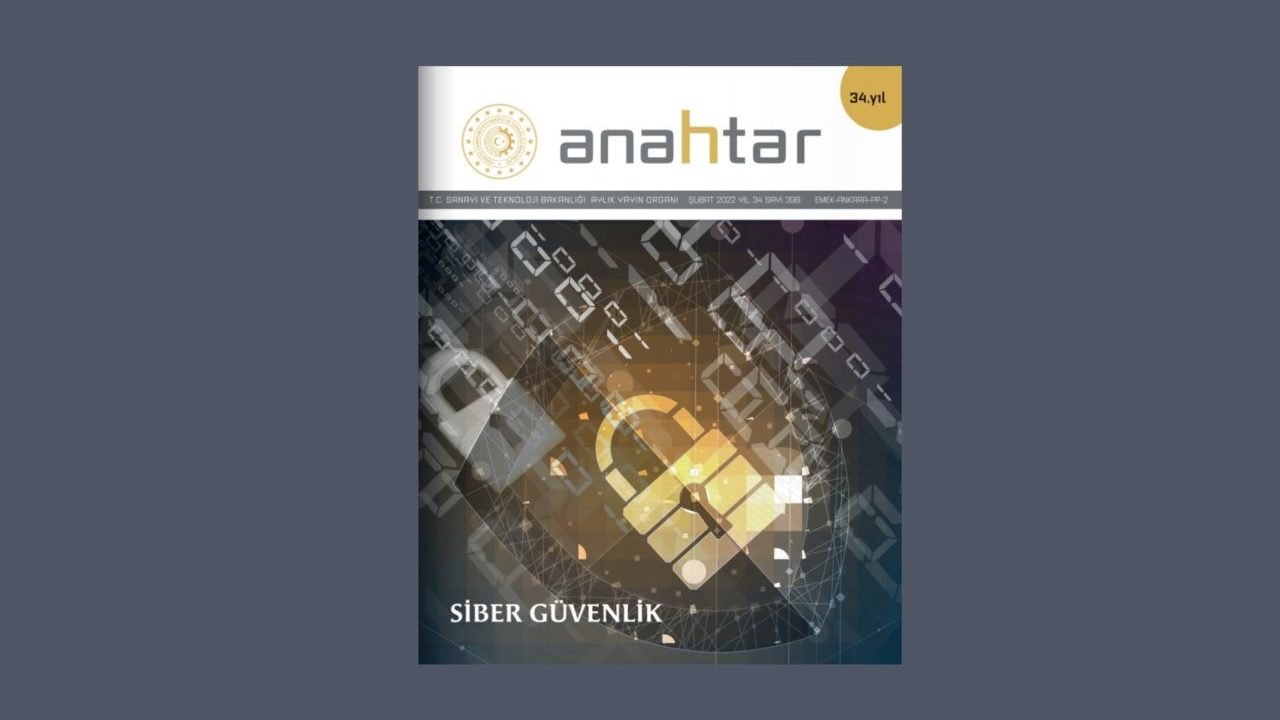 ANAHTAR DERGİSİNİN SİBER GÜVENLİK TEMALI 2022 ŞUBAT SAYISI YAYINLANMIŞTIR.