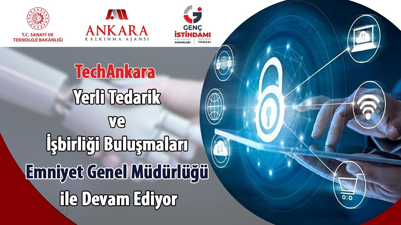TECHANKARA YERLİ TEDARİK VE İŞBİRLİĞİ BULUŞMALARI EMNİYET GENEL MÜDÜRLÜĞÜ İLE DEVAM EDİYOR..