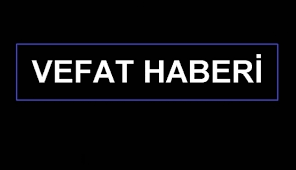 VEFAT HABERİ !!!!!
